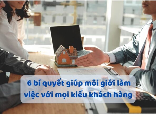  6 bí quyết giúp môi giới làm việc với mọi kiểu khách hàng