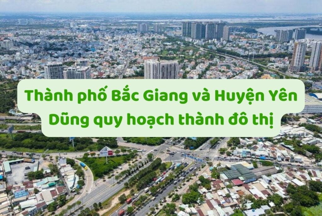 Thành phố Bắc Giang và Huyện Yên Dũng quy hoạch thành đô thị